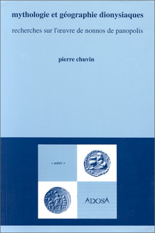 Mythologie et gÃ©ographie dionysiaques: Recherches sur l' uvre de Nonnos de Panopolis (9782866391164) by Chuvin, Pierre; Will, Ernest
