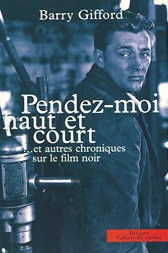 Imagen de archivo de Pendez-moi Haut Et Court. : Et Autres Chroniques Sur Le Film Noir a la venta por RECYCLIVRE