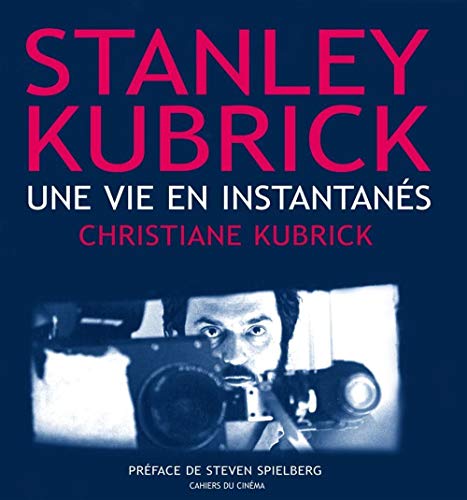 Stanley Kubrick: Une Vie en Instantanes (9782866423414) by Kubrick, Christine