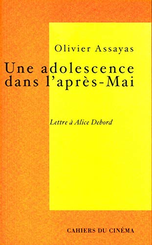 Une Adolescence dans l'AprÃ¨s Mai: Lettre a Alice Debord (9782866424312) by Assayas, Olivier