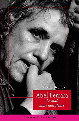Abel Ferrara: Le Mal Mais Sans Fleurs (9782866424381) by Brenez Nicole