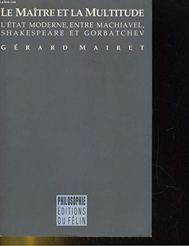 Beispielbild fr Le matre et la multitude: L'tat moderne entre Machiavel, Shakespeare et Gorbatchev zum Verkauf von Ammareal