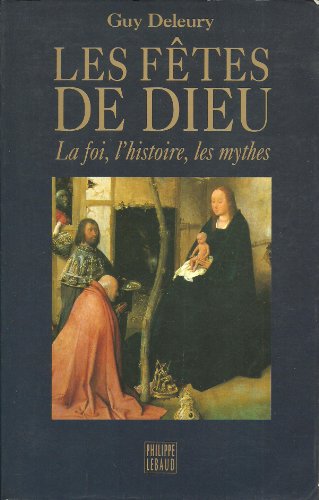 Stock image for Les fêtes de Dieu: Les mythes, l'histoire, la foi Deleury, Guy for sale by LIVREAUTRESORSAS
