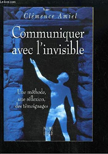 Imagen de archivo de Communiquer avec l'invisible : Une mthode, une rflexion, des tmoignages a la venta por Librairie Th  la page