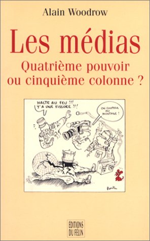 Stock image for Les m dias: Quatri me pouvoir ou cinqui me colonne ? Woodrow, Alain for sale by LIVREAUTRESORSAS