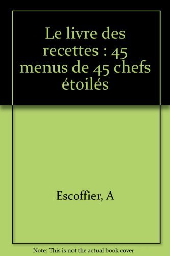 9782866452506: Le livre des recettes: 45 menus de 45 chefs toils