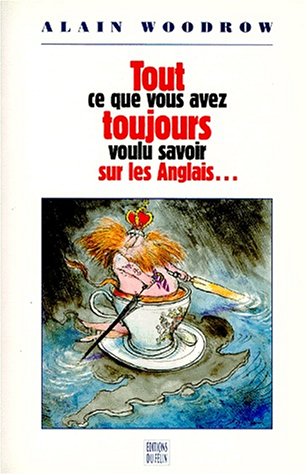 Imagen de archivo de Tout ce que vous avez toujours voulu savoir sur les Anglais sans jamais oser le leur demander [Paperback] Woodrow, Alain a la venta por LIVREAUTRESORSAS