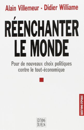 Stock image for Renchanter le monde. Pour de nouveaux choix politiques contre le tout-conomique for sale by Librairie Th  la page