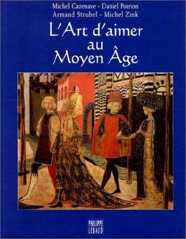 Imagen de archivo de L'Art d'aimer au Moyen  ge [Paperback] Michel Cazenave; Daniel Poirion; Armand Strubel and Michel Zink a la venta por LIVREAUTRESORSAS