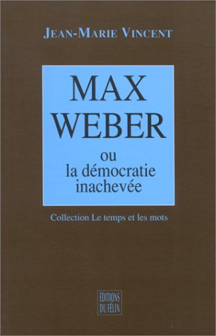 Beispielbild fr Max Weber ou la dmocratie inacheve zum Verkauf von Ammareal