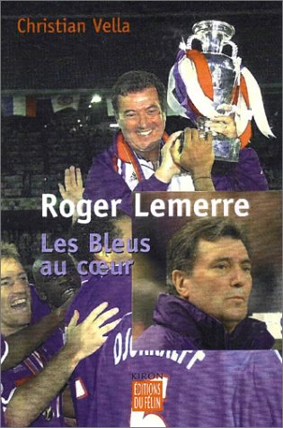 Beispielbild fr Roger Lemerre : Les Bleus au coeur zum Verkauf von Ammareal