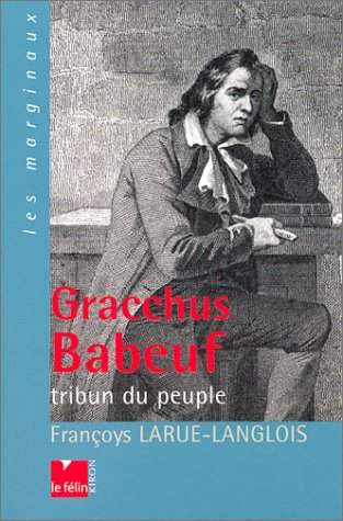 Gracchus Babeuf - Tribun du peuple - LARUE-LANGLOIS, Françoys