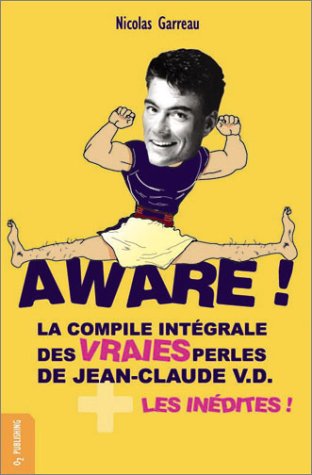 Imagen de archivo de Aware ! La Compile intgrale des vraies perles de Jean-Claude V.D. + les indites ! a la venta por Mli-Mlo et les Editions LCDA