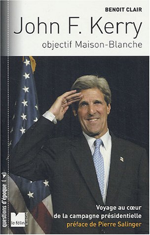 9782866455651: John F. Kerry, objectif Maison Blanche : Voyage au coeur de la campagne prsidentielle amricaine
