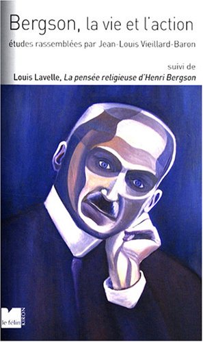 Stock image for Bergson, la vie et l'action : Suivi de La pense religieuse d'Henri Bergson for sale by Ammareal