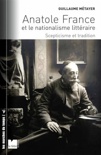 Beispielbild fr Anatole France et le nationalisme littraire : Scepticisme et tradition zum Verkauf von medimops