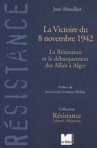 Stock image for La Victoire de 8 novembre 1942 : La Rsistance et le dbarquement des Allis  Alger for sale by medimops