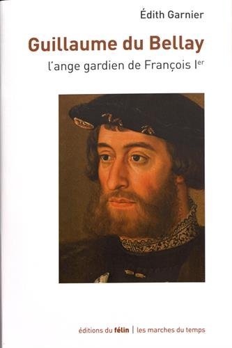 Stock image for Guillaume du Bellay : L'ange gardien de Franois Ier Garnier, Edith for sale by MaxiBooks