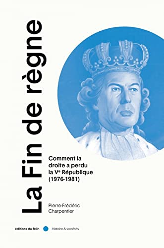 Beispielbild fr La Fin de rgne: Comment la droite a perdu la Ve rpublique (1976-1981) zum Verkauf von Librairie Th  la page