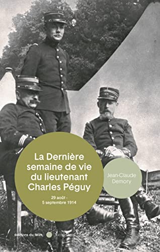 Beispielbild fr La mort du lieutenant Charles Pguy: 29 aot - 5 septembre 1914 zum Verkauf von Librairie Th  la page