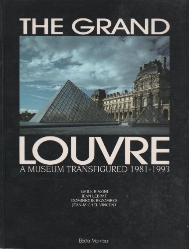 The Grand Louvre: A Museum Transfigured 1981-1993 (9782866530662) by Biasini, Emile; Lebrat, Jean; Bezombes, Dominique; Vincent, Jean-Michel