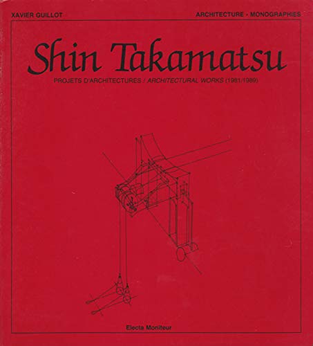 Stock image for Shin Takamatsu: Projets d'architectures = architectural works, 1981/1989 (French Edition) for sale by BMV Bloor