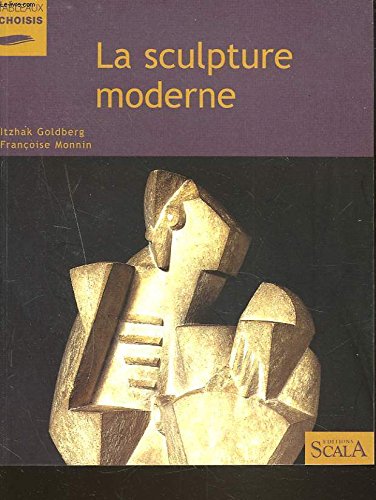 La sculpture moderne au MusÃ©e national d'art moderne (9782866561383) by Goldberg, Itzhak; Monnin, FranÃ§oise; MusÃ©e National D'art Moderne (France)