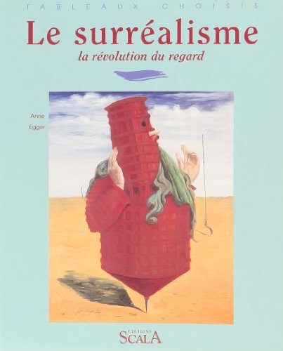 Le surrÃ©alisme la rÃ©volution du regard (TABLEAUX CHOISI) (9782866562823) by Anne Egger