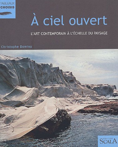 A ciel ouvert: L'art contemporain Ã  l'Ã©chelle du paysage (9782866563554) by Domino, Christophe