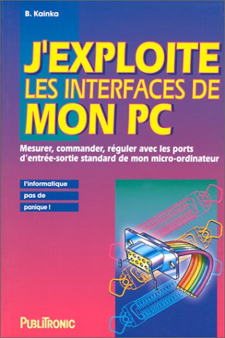 9782866610562: J'exploite les interfaces de mon PC: Mesurer, commander, rguler avec les ports d'entre-sortie standard de mon micro-ordinateur
