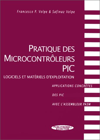 Stock image for Pratique Des Microcontroleurs Pic. Logiciels Et Materiels D'Exploitation, Applications Concretes Des Pic Avec L'Assembleur Pasm, Avec Une Di for sale by Ammareal