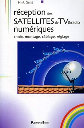 Stock image for Rception des satellites de TV numriques : Choix, montages, cblage, rglage for sale by Ammareal