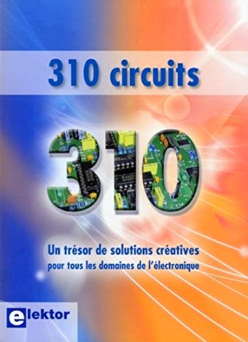 Stock image for 310 Circuits - un trsor de solutions cratives pour tous les domaines de l'lectronique for sale by Ammareal