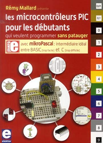 9782866611934: Les microcontrleurs PIC pour les dbutants qui veulent programmer sans patauger: Avec mikroPascal : intermdiaire idal entre BASIC (tro facile) et C (trop difficile)