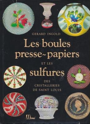 Stock image for Les boules presse-papiers et les sulfures des cristalleries de Saint Louis for sale by LIVREAUTRESORSAS