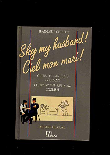 Imagen de archivo de Sky my husband! Ciel mon mari!: Guide De L'Anglais Courant Guide of the Running English a la venta por SecondSale