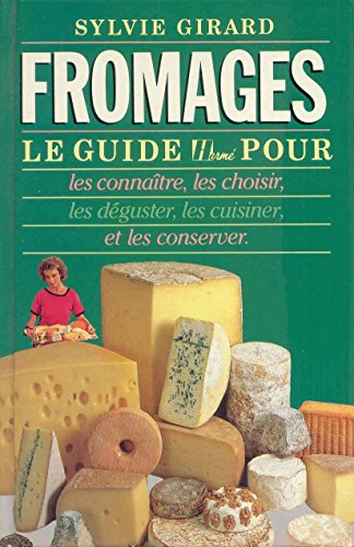 Fromages: Le Guide HermeÌ pour les connaiÌ‚tre, les choisir, les deÌguster, les cuisiner et les conserver (Collection "Les Guides HermeÌ,") (French Edition) (9782866650292) by Girard, Sylvie