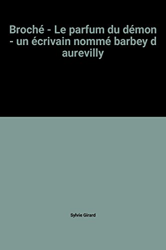 Le parfum du deÌmon: Un eÌcrivain nommeÌ Barbey d'Aurevilly (French Edition) (9782866650513) by Girard, Sylvie