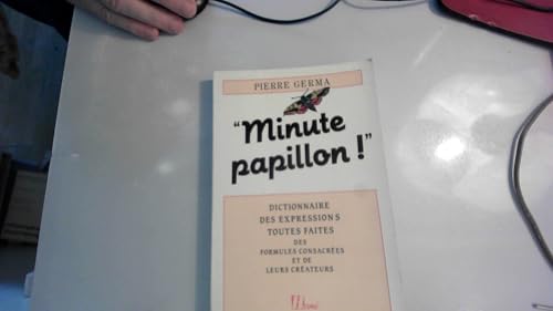 Stock image for Minute papillon ! : Dictionnaire des expressions toutes faites, des formules consacres et de leurs crateurs for sale by Ammareal