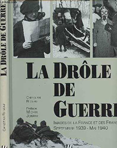 LA DRÔLE DE GUERRE - Images de la France et des Français - Septembre 1939 - Mai 1940 - Préface de...