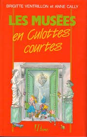 Imagen de archivo de Les musees en culottes courtes : le guide des parents qui veulent emmener leurs enfants dans les mus a la venta por Ammareal