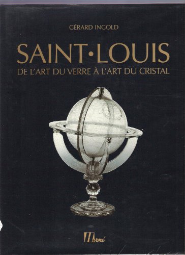 Stock image for Saint-Louis: De l' Art du Verre a l' art du Cristal de 1586 a nos jours for sale by Thomas Emig