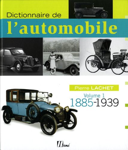 Stock image for Dictionnaire de l'automobile: Volume 1, 1885-1939 Lachet, Pierre for sale by Au bon livre