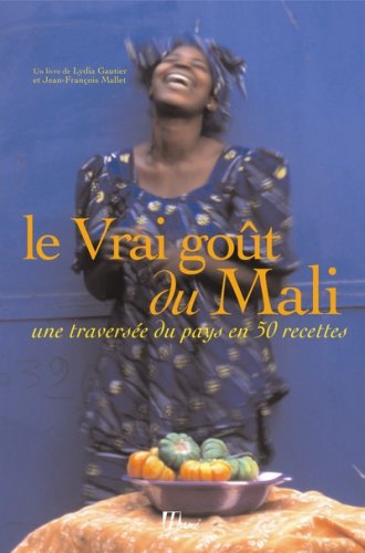 Beispielbild fr Le Vrai got du Mali : Une traverse du pays en 50 recettes zum Verkauf von medimops