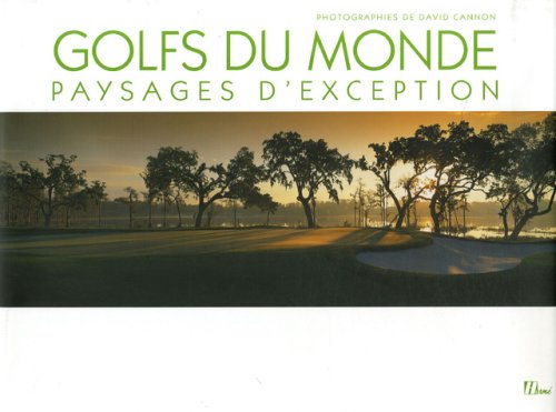 Golfs du monde: Paysages d'exception (9782866654580) by Cannon, David