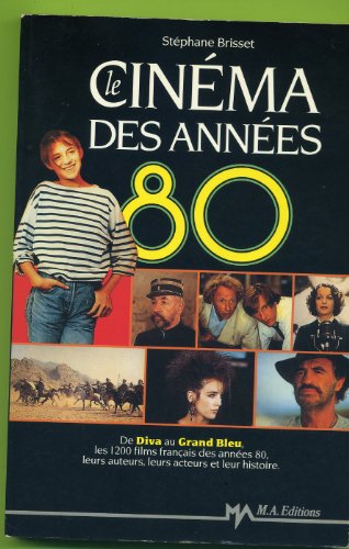 Stock image for Le cinema des annees 80 / de "diva" au "grand bleu" / les 1200 films franais des annees 80, leurs a for sale by medimops