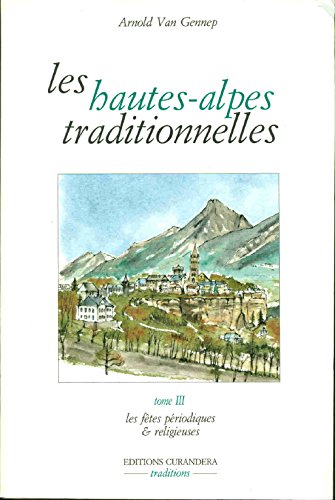 Imagen de archivo de Les hautes-alpes traditionnelles/les fetes periodiques et religieuses a la venta por medimops