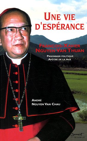 Stock image for Une vie d'esprance : Franois-Xavier Nguyen Van Thuan, Prisonnier politique, Aptre de la paix for sale by Ammareal