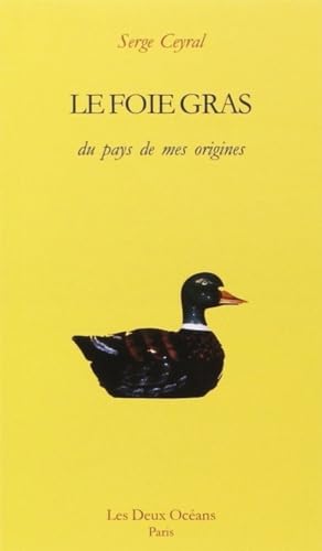 Beispielbild fr Le Foie gras, du pays de mes origines [Paperback] Ceyral, Serge zum Verkauf von LIVREAUTRESORSAS