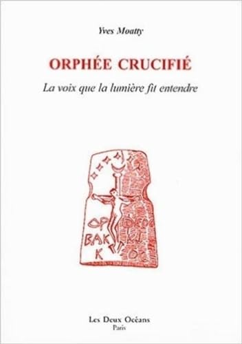 9782866811143: Orphe crucifi: La voix que la lumire fit entendre